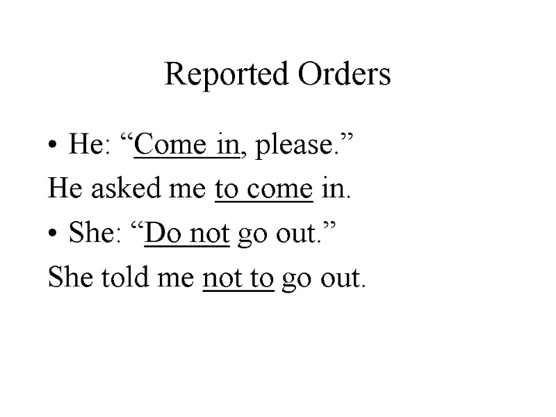 Reported Orders He: “Come in, please.” He asked me to come in. She: “Do
